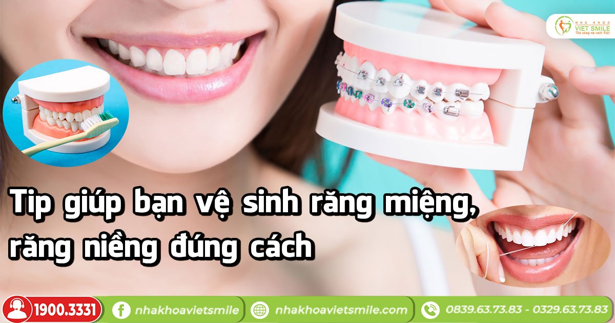 Tip giúp bạn vệ sinh răng miệng khi niềng răng